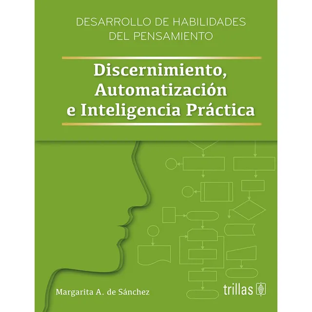 Discernimiento, Automatizacion E Inteligencia Practica, De Sanchez, Margarita A. De. Desarrollo De Habilidades Del Pensamiento Editorial Trillas, Edición 1 En Español, 2019