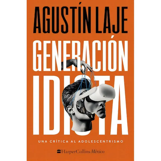 Generación idiota: Una crítica al adolescentrismo, de Agustín Laje