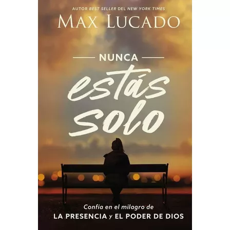 Nunca Estás Solo: Confía En El Milagro De La Presencia Y El Poder De Dios, De Max, Lucado. Editorial Grupo Nelson En Español