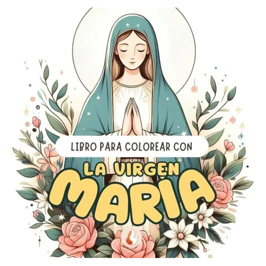 Libro Para Colorear Con La Virgen Maria: Pinta Y Colorea A M
