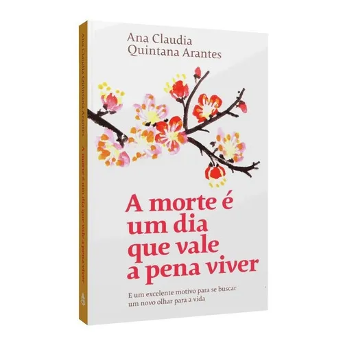 A Morte Ă Um Dia Que Vale A Pena Viver, De Ana Claudia Quintana Arantes. Editora Sextante, Capa Mole, Edição 1 Em PortuguĂȘs, 2019 A Morte Ă Um Dia Que Vale A Pena Viver, De Ana Claudia Quintana Arantes. Editora Sextante, Capa Mole, Edição 1 Em PortuguĂȘs, 2019