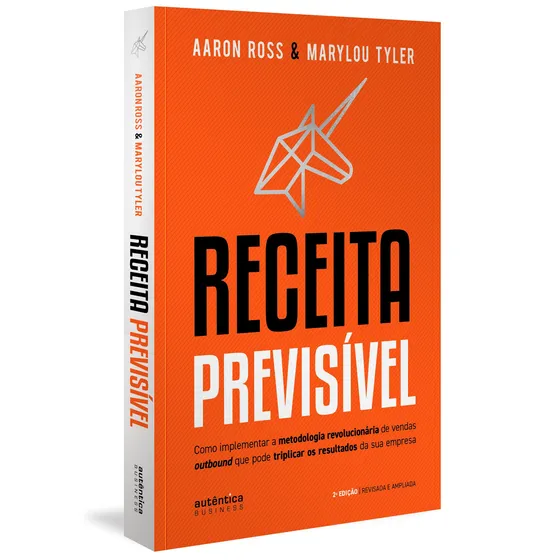 Receita Previsível: Como implementar a metodologia revolucionária de vendas outbound que pode triplicar os resultados da sua empresa (2ª edição, revisada e ampliada), de Ross, Aaron. Editorial Autênti