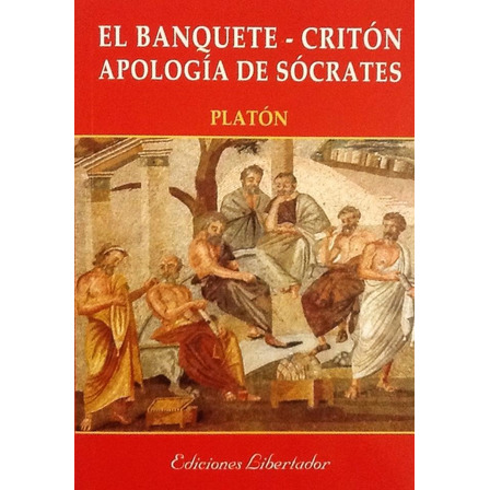 El Banquete / Critón / Apología De Sócrates - Platón El Banquete / Critón / Apología De Sócrates - Platón