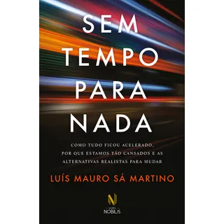 Sem Tempo Para Nada, De LuĂs Mauro SĂĄ Martino. Editora Vozes Nobilis, Capa Mole Em PortuguĂȘs Sem Tempo Para Nada, De LuĂs Mauro SĂĄ Martino. Editora Vozes Nobilis, Capa Mole Em PortuguĂȘs