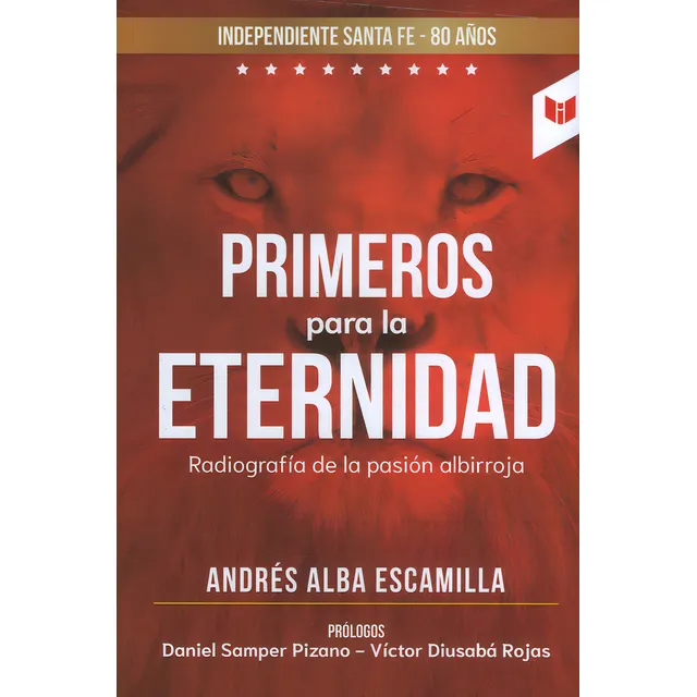 Primeros Para La Eternidad: Radiografía de la pasión albirroja, de Andrés Alba Escamilla. Serie 9587579635, vol. 1. Editorial CIRCULO DE LECTORES, tapa blanda, edición 2021 en español, 2021