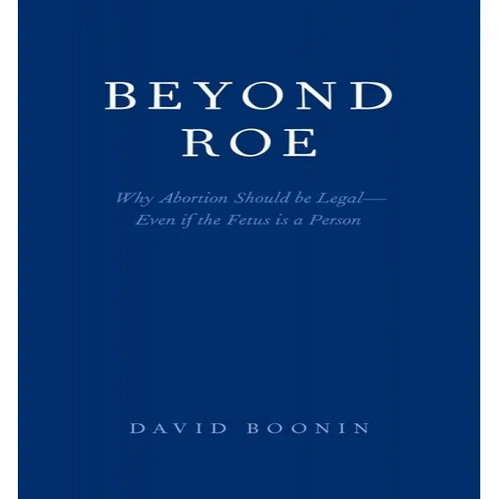 Libro Beyond Roe : Why Abortion Should Be Legal-even If T...