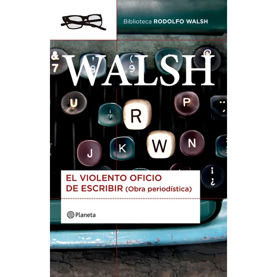El Violento Oficio De Escribir, De Rodolfo Walsh. Editorial Planeta, Tapa Blanda En Español