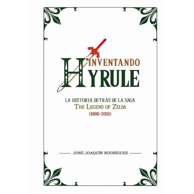 Inventando Hyrule La Historia Detras De The Legend Of Zelda