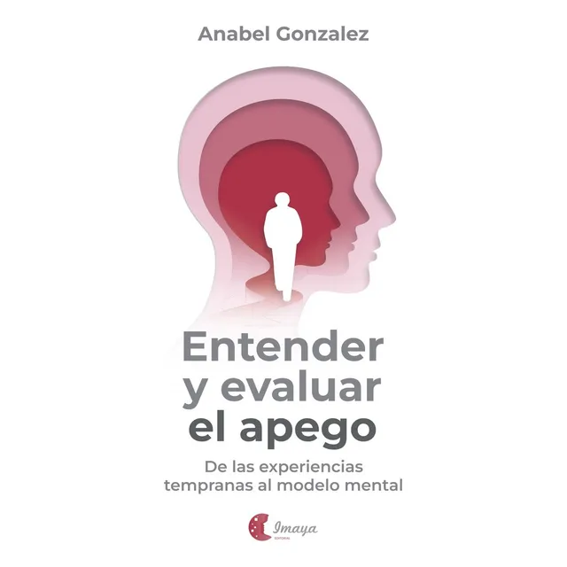 entender y evaluar el apego: De las experiencias tempranas al modelo mental, de González, Anabel. 1 Editorial EDITORIAL CANAL DE DISTRIBUCION, tapa blanda en español, 2024