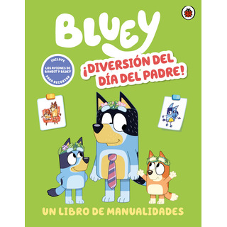 Bluey Actividades - Diversión Del Día Del Padre: Un Libro De Manualidades, De Ladybird Books. Bluey. Actividades, Vol. 1.0. Editorial Altea, Tapa Blanda, Edición 0.0 En Español, 2024 Bluey Actividades - Diversión Del Día Del Padre: Un Libro De Manualidades, De Ladybird Books. Bluey. Actividades, Vol. 1.0. Editorial Altea, Tapa Blanda, Edición 0.0 En Español, 2024
