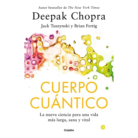 Cuerpo Cuántico, De Deepak, Chopra. Editorial Grijalbo, Tapa Blanda En Español
