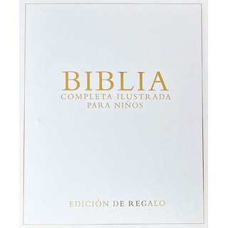 Biblia Completa Ilustrada Para Niños Edición Regalo Biblia Completa Ilustrada Para Niños Edición Regalo