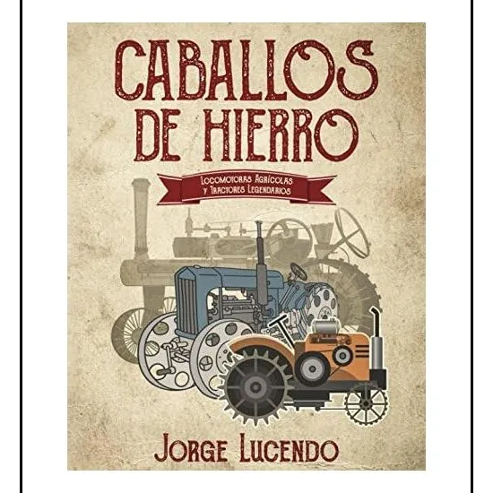 Libro: Caballos De Hierro: (locomotoras Agrícolas Y (spanish