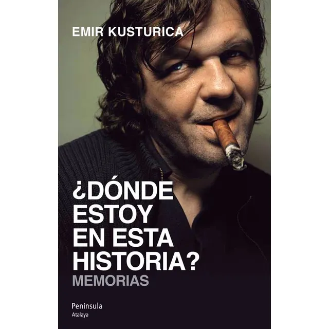 Donde Estoy En Esta Historia. Memorias - Emir Kusturica