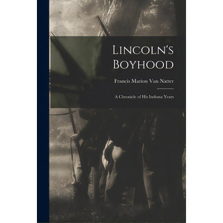 Lincoln's Boyhood; A Chronicle Of His Indiana Years, De Van Natter, Francis Marion. Editorial Hassell Street Pr, Tapa Blanda En Inglés Lincoln's Boyhood; A Chronicle Of His Indiana Years, De Van Natter, Francis Marion. Editorial Hassell Street Pr, Tapa Blanda En Inglés