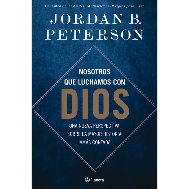 Nosotros Que Luchamos Con Dios: Una Nueva Perspectiva Sobre La Mayor Historia Jamás Contad, De Jordan B. Peterson. 6287779006, Vol. 1. Editorial Editorial Grupo Planeta, Tapa Blanda En Español, 2025