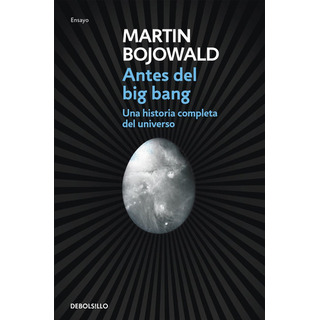 Antes Del Big Bang, De Bojowald, Martin. Editorial Debolsillo, Tapa Blanda En Español Antes Del Big Bang, De Bojowald, Martin. Editorial Debolsillo, Tapa Blanda En Español