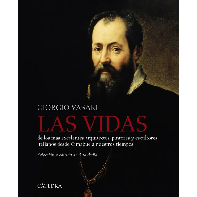 Las vidas de los más excelentes arquitectos, pintores y escultor, de Vasari, Giorgio. Editorial Cátedra, tapa blanda en español, 2021