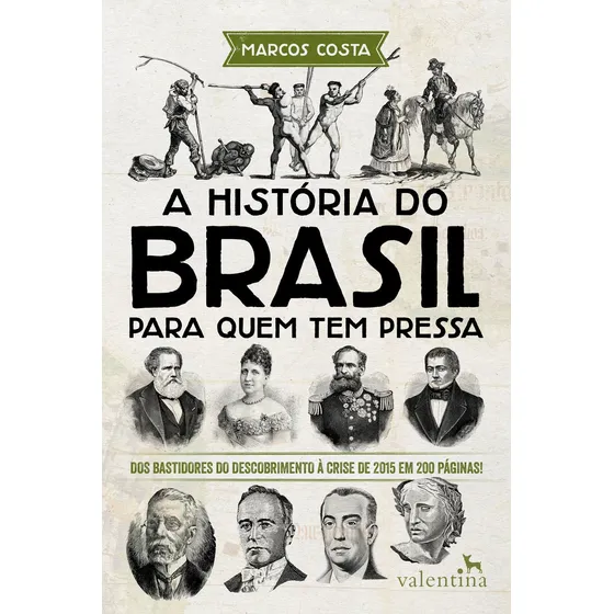 A História do Brasil para quem tem pressa: Dos bastidores do descobrimento à crise de 2015 em 200 páginas!, de Costa, Marcos. Editorial Editora Valentina Ltda, capa mole em português, 2016