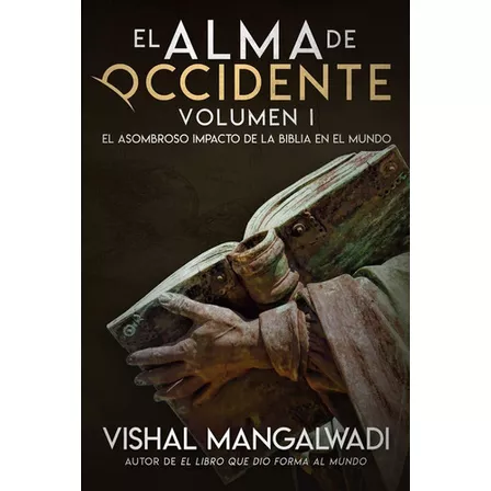 El Alma De Occidente Volumen 1: El Asombroso Impacto De La Biblia En El Mundo, De Vishal Mangalwadi. Editorial Jucum, Tapa Blanda En Español, 2020