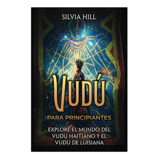 Libro: VudĂş Para Principiantes: Explore El Mundo Del VudĂş Ha Libro: VudĂş Para Principiantes: Explore El Mundo Del VudĂş Ha