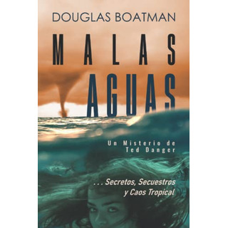 Malas Aguas: Un Misterio De Ted Danger Secretos Secuestros Malas Aguas: Un Misterio De Ted Danger Secretos Secuestros