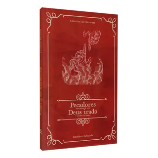 Pecadores Nas MĂŁos De Um Deus Irado | ClĂĄssicos Da Literatura | Jonathan Edwards, De Jonathan Edwards. Editorial Plenitude Distribuidora, Capa Mole Em PortuguĂȘs, 2024 Pecadores Nas MĂŁos De Um Deus Irado | ClĂĄssicos Da Literatura | Jonathan Edwards, De Jonathan Edwards. Editorial Plenitude Distribuidora, Capa Mole Em PortuguĂȘs, 2024