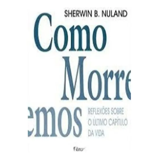 Como Morremos: Reflexões Sobre O Último Capítulo Da ...