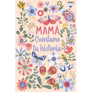 Mamá Cuéntame Tu Historia: Un Libro Personalizado Sobr 713rz Mamá Cuéntame Tu Historia: Un Libro Personalizado Sobr 713rz