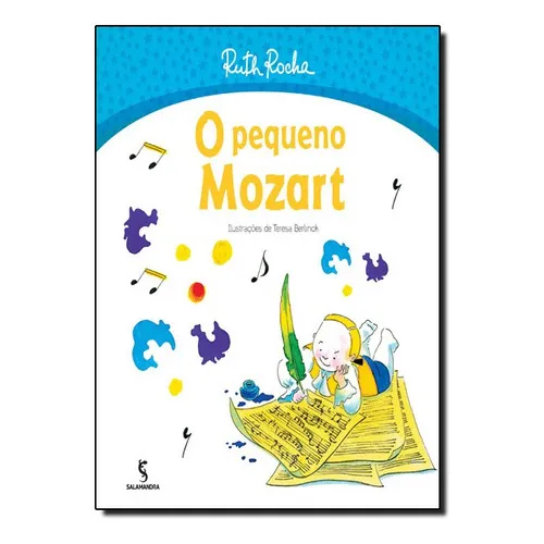 O Pequeno Mozart - 2 ª Edição, De Ruth Rocha; Teresa Berlinck. Editora Salamandra, Capa Mole Em Português, 2014