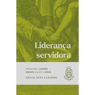 Livro Liderança Servidora: Treinando LĂderes Servos Iguais A Jesus Livro Liderança Servidora: Treinando LĂderes Servos Iguais A Jesus