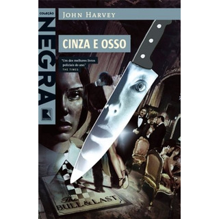 Cinza E Osso, De Harvey, John. Coleção Negra Editorial Editora Record Ltda., Capa Mole Em Português, 2011 Cinza E Osso, De Harvey, John. Coleção Negra Editorial Editora Record Ltda., Capa Mole Em Português, 2011