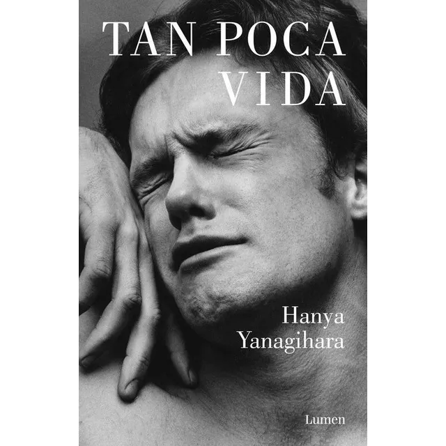 Tan Poca Vida de Hanya Yanagihara Editorial Lumen en español con tapa blanda