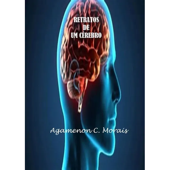 Retratos De Um Cérebro: Pensamentos Transcritos, De Agamenon Clemente De Morais. Série Não Aplicável, Vol. 1. Editora Clube De Autores, Capa Mole, Edição 1 Em Português, 2020