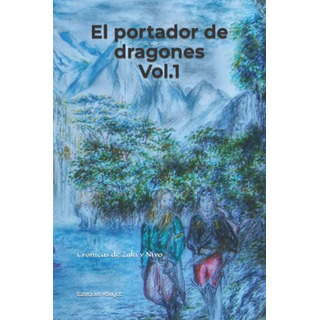 El Portador De Dragones: Cronicas De Zaki Y Niyo El Portador De Dragones: Cronicas De Zaki Y Niyo