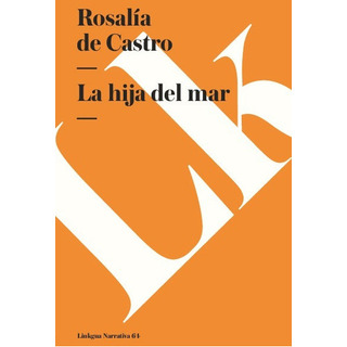 La Hija Del Mar, De Rosalía De Castro. Editorial Linkgua Red Ediciones En Español La Hija Del Mar, De Rosalía De Castro. Editorial Linkgua Red Ediciones En Español