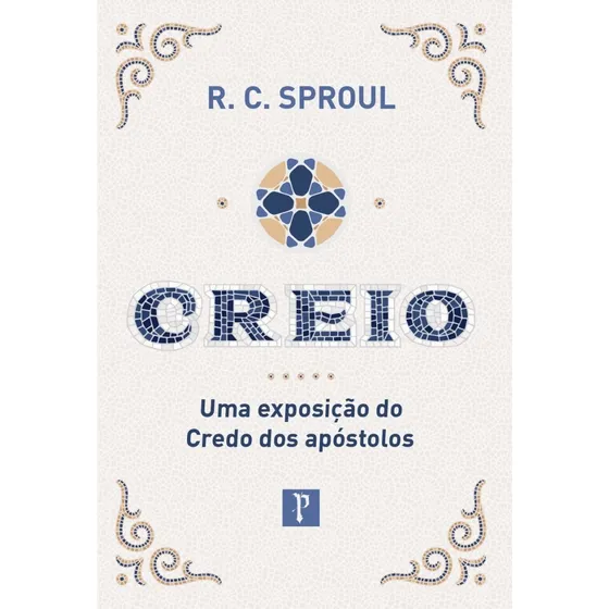 Livro - Creio , Uma Exposição Do Credo Dos Apóstolos