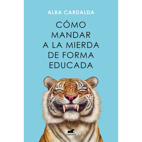 Cómo Mandar A La Mierda De Forma Educada, De Alba Cardalda. Editorial Vergara, Tapa Blanda, Edición 1 En Español, 2024