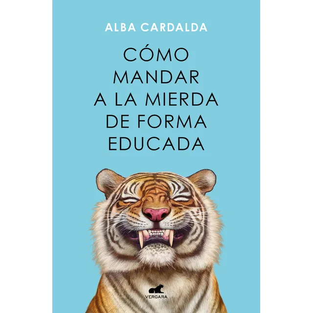 Cómo Mandar A La Mierda De Forma Educada, De Alba Cardalda. Editorial Vergara, Tapa Blanda, Edición 1 En Español, 2024