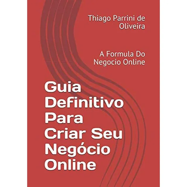 Guia Definitivo Para Criar Seu Negocio Online: A Formula Do