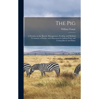 Libro The Pig: A Treatise On The Breeds, Management, Feed... Libro The Pig: A Treatise On The Breeds, Management, Feed...