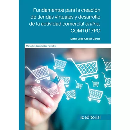 Fundamentos para la creación de tiendas virtuales y desarrollo de la actividad comercial online, de Mª José Acosta García. IC Editorial, tapa blanda en español, 2022