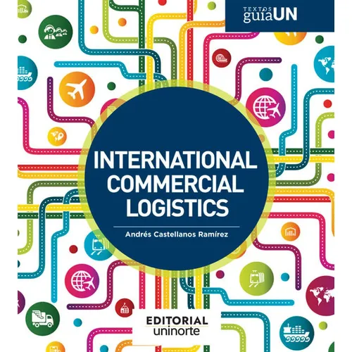 International commercial logistics, de Andrés Castellanos Ramírez. Editorial U. del Norte Editorial, tapa blanda, edición 2021 en español