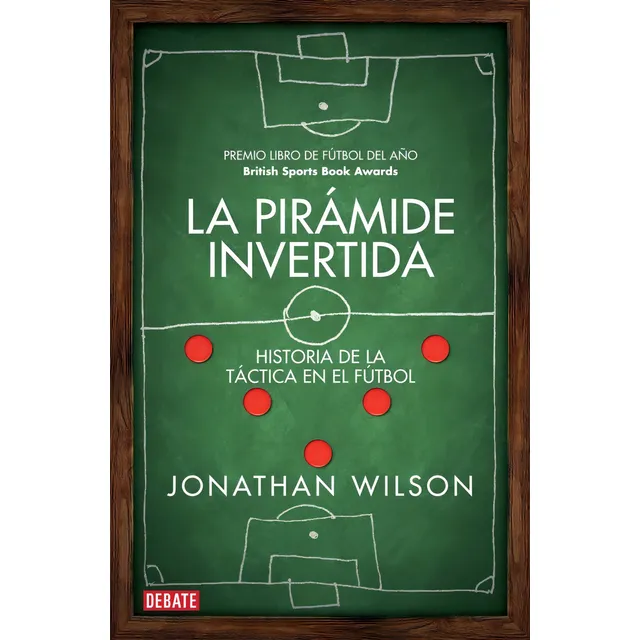 Piramide Invertida, La, de Jonathan Wilson., vol. Único. Editorial Debate, tapa blanda en español, 2014