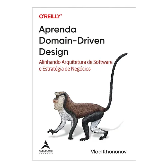 Aprenda Domain-driven Design: Alinhando Arquitetura De Software E Estratégia De Negócios - Editora Alta Books