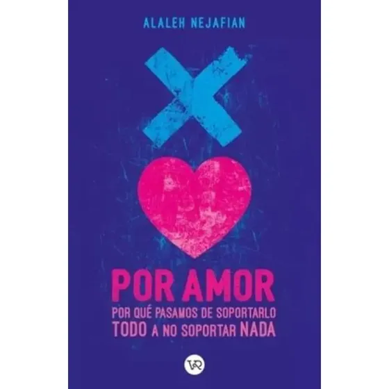 Por Amor Por Qué Pasamos de Soportarlo Todo A No Soportar Nada de Nejafian Alaleh V&R Tapa Blanda | Cuotas sin interés