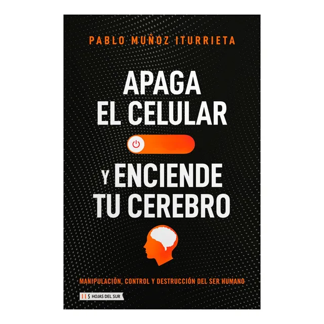 Apaga Tu Celular Y Enciende Tu Cerebro - Pablo Muñoz Iturrie