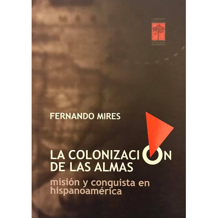 La Colonización De Las Almas - Fernando Mires La Colonización De Las Almas - Fernando Mires