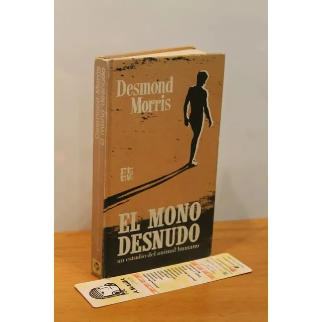 El Mono Desnudo. Un Estudio Del Animal Humano