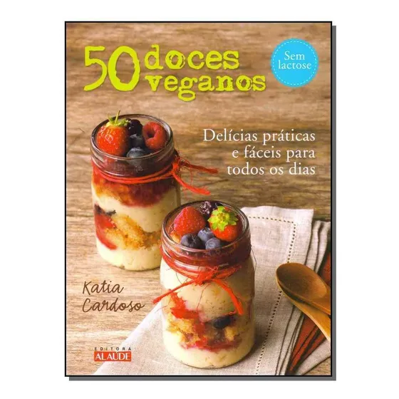 50 Doces Veganos - Delícias Fáceis E Práticas